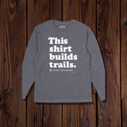 Tristar Adventures "This Shirt Builds Trails" State Park Long sleeve